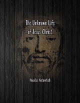 The Unknown Life of Jesus Christ - Nicolas Notovitch