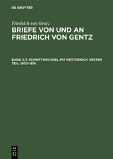 Schriftwechsel mit Metternich. Erster Teil: 1803&ndash;1819 - Friedrich von Gentz