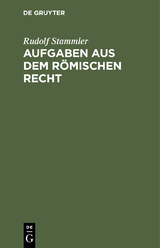 Aufgaben aus dem r&ouml;mischen Recht - Rudolf Stammler