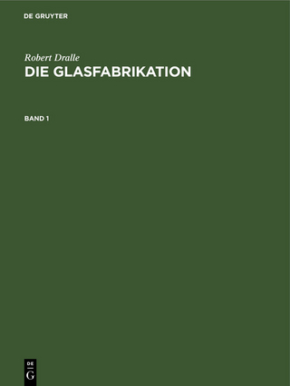 Robert Dralle: Die Glasfabrikation. Band 1