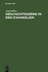 Geschichtskerne in den Evangelien - Adolf M&uuml;ller