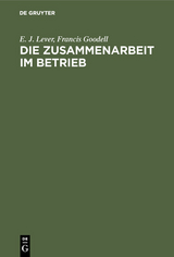 Die Zusammenarbeit im Betrieb - E. J. Lever, Francis Goodell