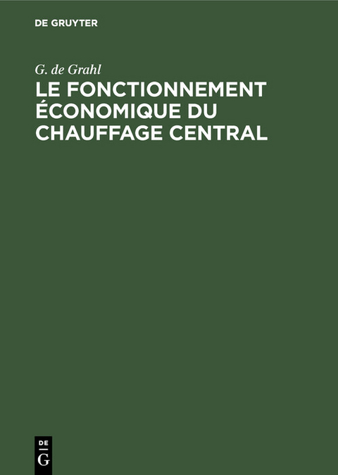Le fonctionnement &eacute;conomique du chauffage central - G. de Grahl