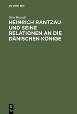 Heinrich Rantzau und seine Relationen an die d&auml;nischen K&ouml;nige - Otto Brandt