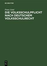 Die Volksschulpflicht nach deutschem Volksschulrecht - Franz L&ouml;ssl