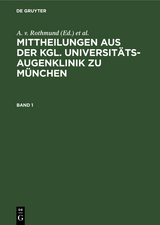 Mittheilungen aus der kgl. Universit&auml;ts-Augenklinik zu M&uuml;nchen. Band 1 - 