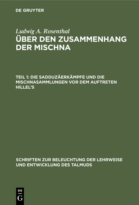 Die Sadduz&auml;erk&auml;mpfe und die Mischnasammlungen vor dem Auftreten Hillel&rsquo;s - Ludwig A. Rosenthal