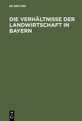 Die Verh&auml;ltnisse der Landwirtschaft in Bayern - 