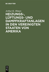 Heizungs-, L&uuml;ftungs- und Dampfkraftanlagen in den Vereinigten Staaten von Amerika - Arthur K. Ohmes