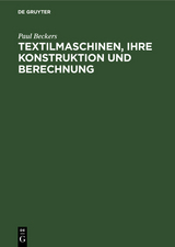 Textilmaschinen, ihre Konstruktion und Berechnung - Paul Beckers