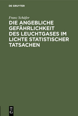 Die angebliche Gef&auml;hrlichkeit des Leuchtgases im Lichte statistischer Tatsachen - Franz Sch&auml;fer