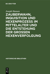Zauberwahn, Inquisition und Hexenproze&szlig; im Mittelalter und die Entstehung der gro&szlig;en Hexenverfolgung - Joseph Hansen