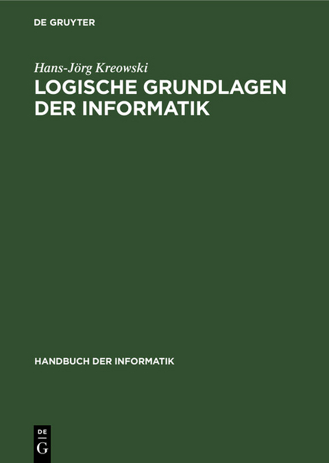 Logische Grundlagen der Informatik - Hans-J&ouml;rg Kreowski