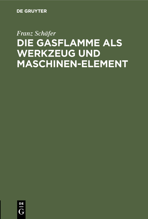 Die Gasflamme als Werkzeug und Maschinen-Element - Franz Sch&auml;fer