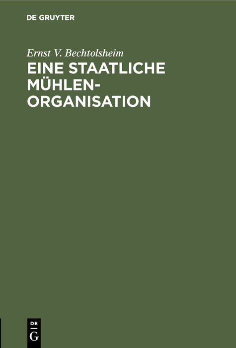 Eine staatliche M&uuml;hlenorganisation - Ernst V. Bechtolsheim