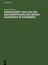 Denkschrift aus Anla&szlig; der Er&ouml;ffnung des neuen Gaswerks in N&uuml;rnberg - Rudolf Terhaerft
