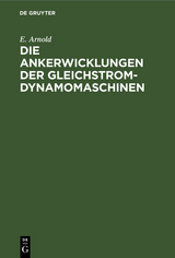 Die Ankerwicklungen der Gleichstrom-Dynamomaschinen - E. Arnold