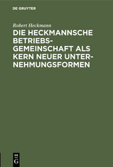 Die Heckmannsche Betriebsgemeinschaft als Kern neuer Unternehmungsformen - Robert Heckmann