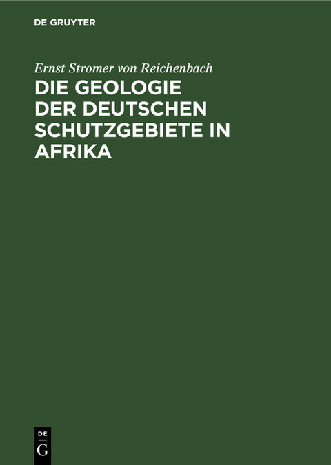 Die Geologie der deutschen Schutzgebiete in Afrika - Ernst Stromer von Reichenbach