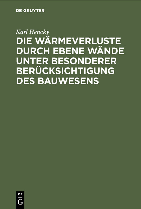 Die W&auml;rmeverluste durch ebene W&auml;nde unter besonderer Ber&uuml;cksichtigung des Bauwesens - Karl Hencky