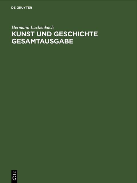 Kunst und Geschichte Gesamtausgabe - Hermann Luckenbach