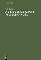 Die siegende Kraft im Welthandel - Felix Stahl