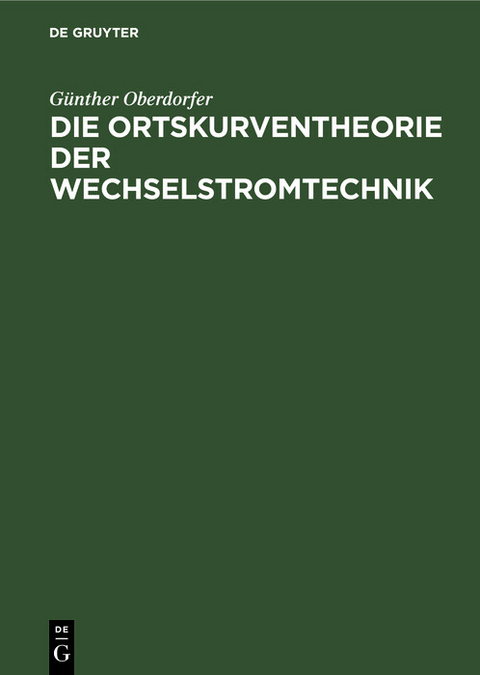 Die Ortskurventheorie der Wechselstromtechnik - G&uuml;nther Oberdorfer