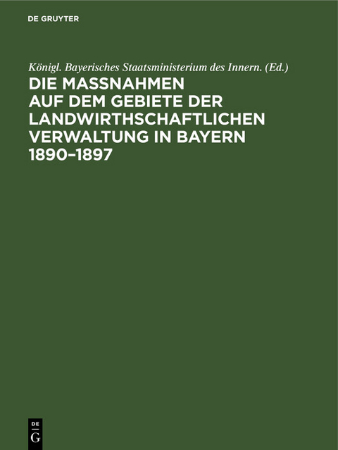 Die Ma&szlig;nahmen auf dem Gebiete der landwirthschaftlichen Verwaltung in Bayern 1890&ndash;1897 - 