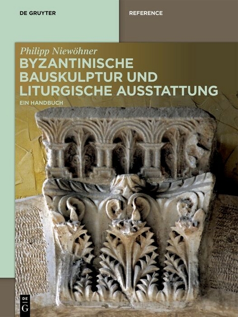 Byzantinische Bauskulptur und liturgische Ausstattung - Philipp Niew&ouml;hner