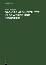 Das Gas als Heizmittel in Gewerbe und Industrie - Franz Sch&auml;fer