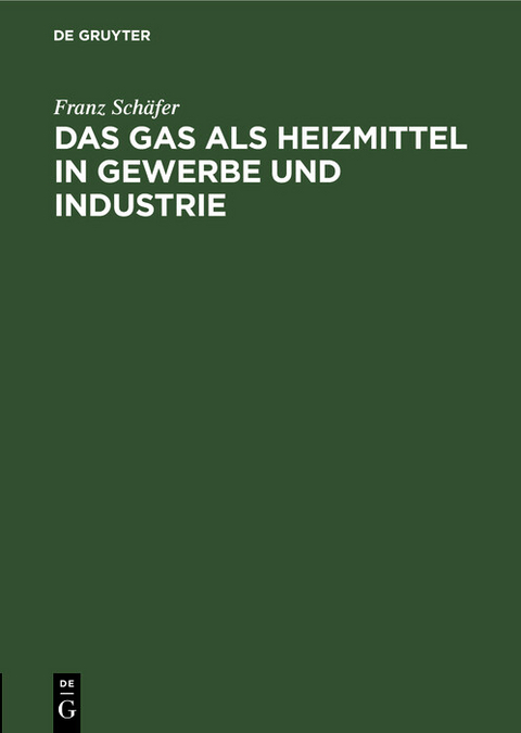 Das Gas als Heizmittel in Gewerbe und Industrie - Franz Sch&auml;fer