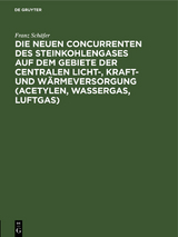 Die neuen Concurrenten des Steinkohlengases auf dem Gebiete der centralen Licht-, Kraft- und W&auml;rmeversorgung (Acetylen, Wassergas, Luftgas) - Franz Sch&auml;fer
