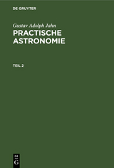 Gustav Adolph Jahn: Practische Astronomie. Teil 2 - Gustav Adolph Jahn