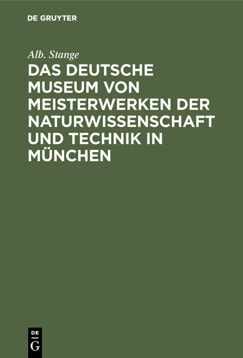 Das Deutsche Museum von Meisterwerken der Naturwissenschaft und Technik in M&uuml;nchen - Alb. Stange