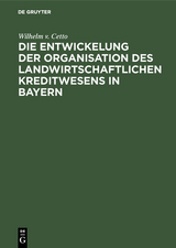 Die Entwickelung der Organisation des landwirtschaftlichen Kreditwesens in Bayern - Wilhelm v. Cetto