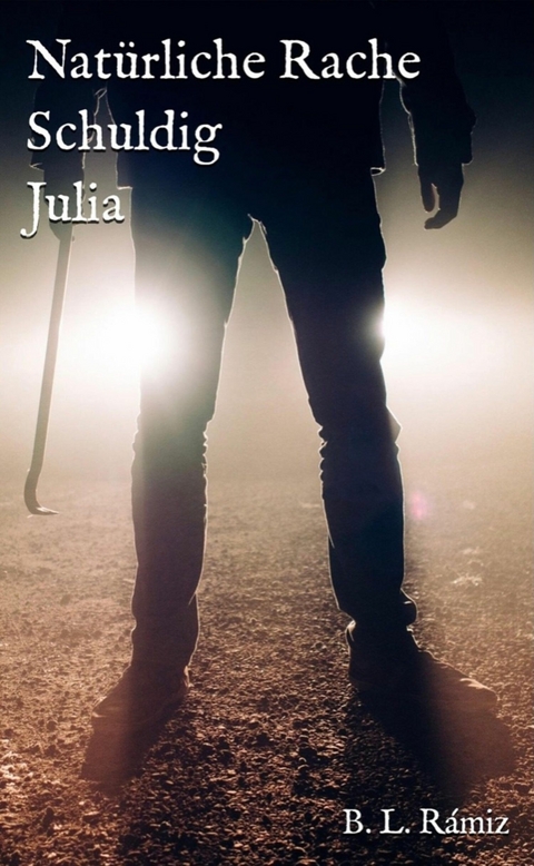 Nat&uuml;rliche Rache. Schuldig. Julia. - B. L. R&aacute;miz