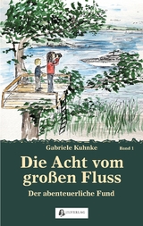 Die Acht vom gro&szlig;en Fluss, Bd. 1 - Gabriele Kuhnke