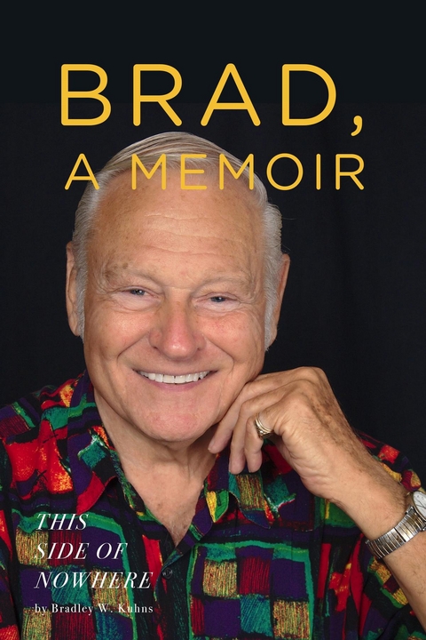 BRAD, A Memoir-"This Side Of Nowhere" - Bradley Kuhns