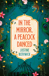 In the Mirror, a Peacock Danced -  Justine Bothwick
