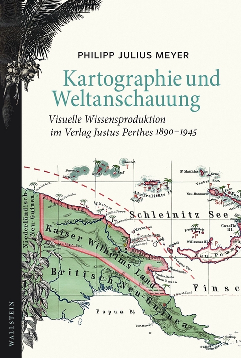 Kartographie und Weltanschauung -  Philipp Julius Meyer