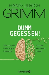 Dumm gegessen! - Hans-Ulrich Grimm