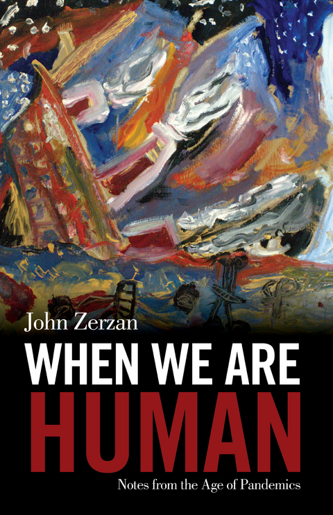 When We Are Human - John Zerzan