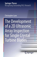 The Development of a 2D Ultrasonic Array Inspection for Single Crystal Turbine Blades - Christopher Lane