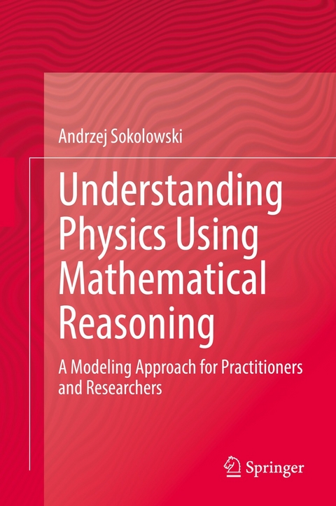 Understanding Physics Using Mathematical Reasoning - Andrzej Sokolowski