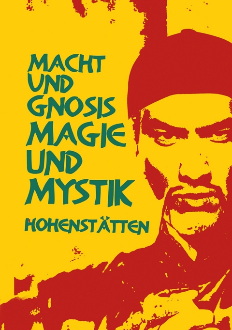 Macht und Gnosis - Magie und Mystik -  Johnnes H. von Hohenst&auml;tten
