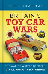 Britain's Toy Car Wars -  Giles Chapman