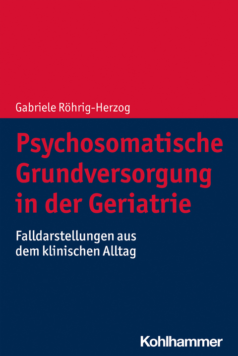 Psychosomatische Grundversorgung in der Geriatrie - Gabriele R&ouml;hrig-Herzog