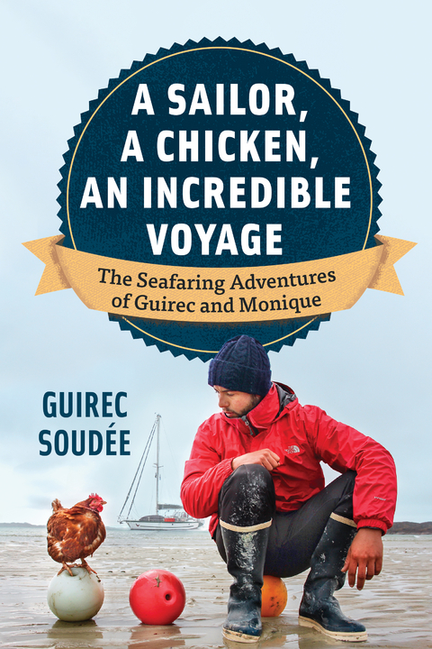 A Sailor, A Chicken, An Incredible Voyage - Guirec Soud&eacute;e
