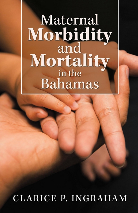 Maternal Morbidity and Mortality in the Bahamas -  Clarice Ingraham