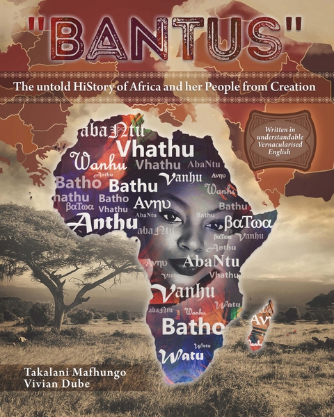 &quote;Bantus&quote; The untold HiStory of Africa and her People from Creation -  Mukololo wa Luvhalani Takalani Dube